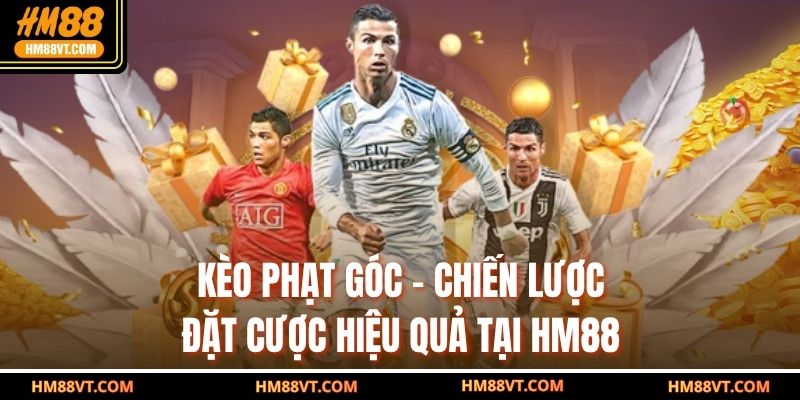 Kèo Phạt Góc - Chiến Lược Đặt Cược Hiệu Quả Tại HM88