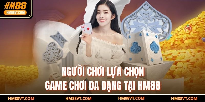 Người chơi lựa chọn game chơi đa dạng tại HM88
